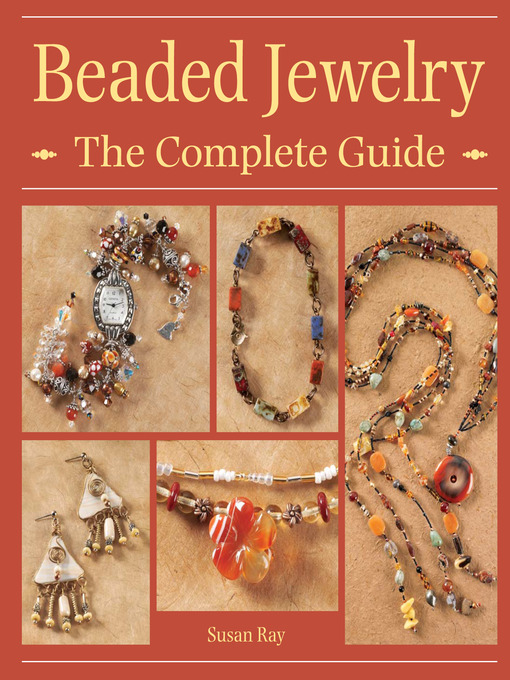 Title details for Beaded Jewelry the Complete Guide by Susan Ray - Available